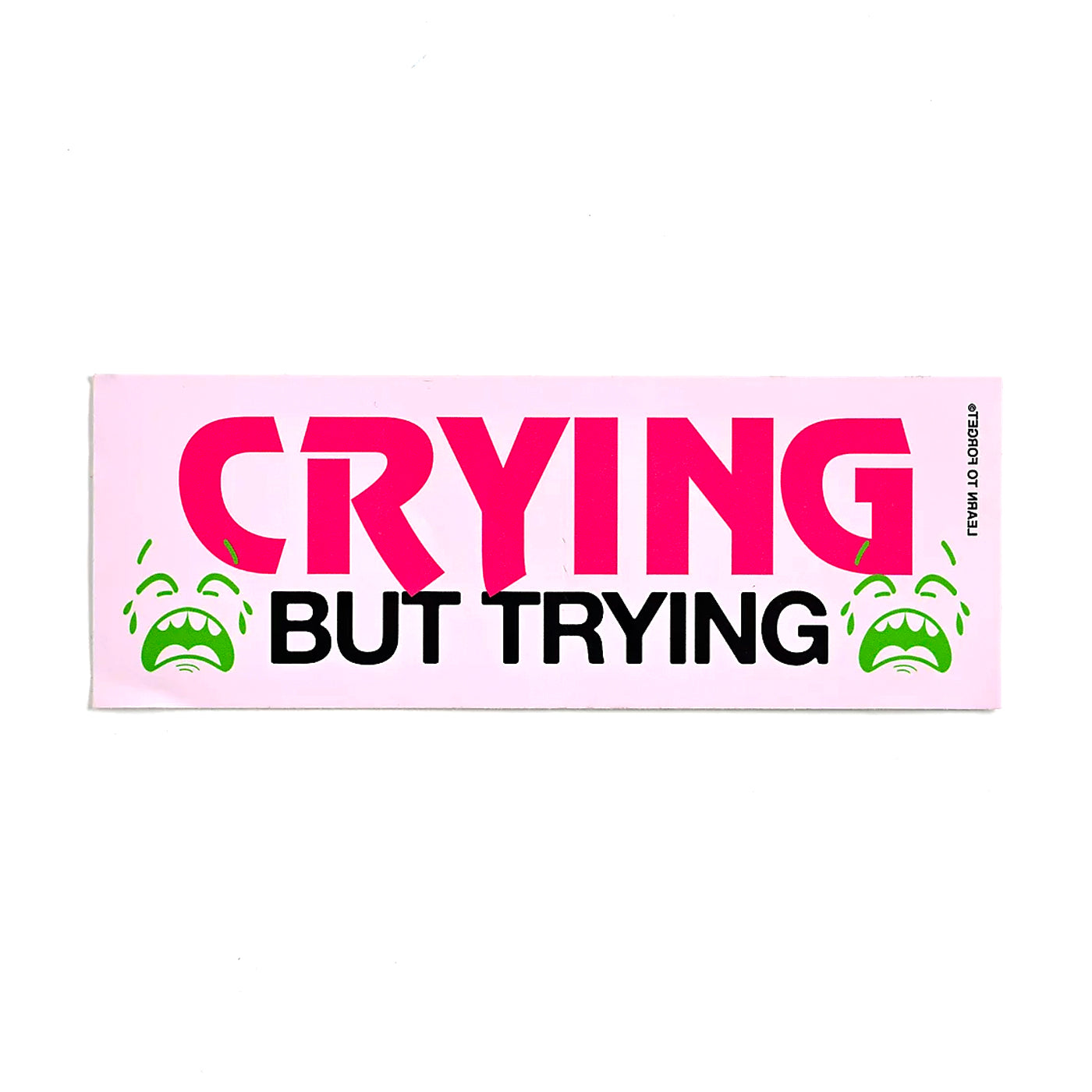 Crying But Trying Bumper Sticker